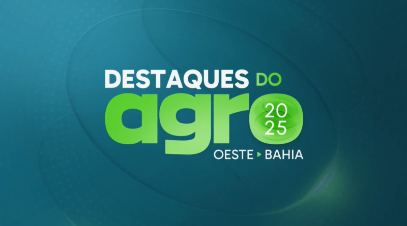 Destaques do Agro 2025 - Especial Faeb/Senar Sindicatos dos produtores rurais de Barra, Barreiras e Luís Eduardo Magalhães