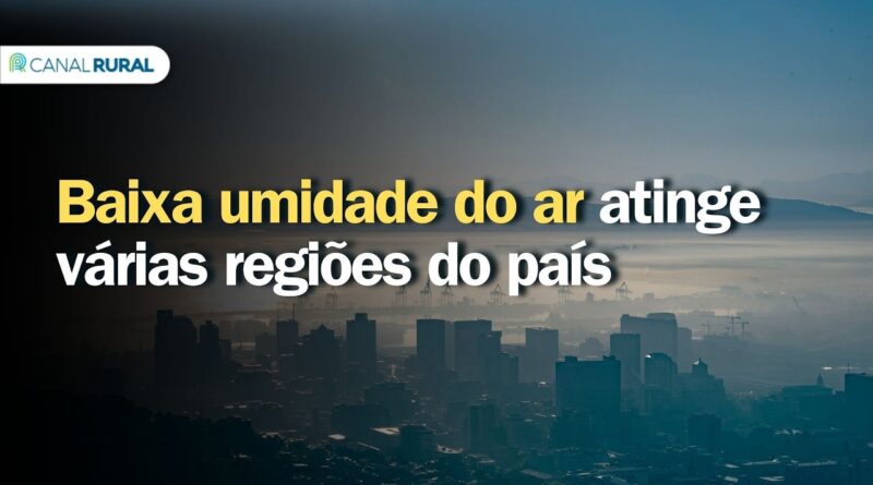 Baixa umidade do ar afeta diversas regiões do Brasil nesta quarta-feira