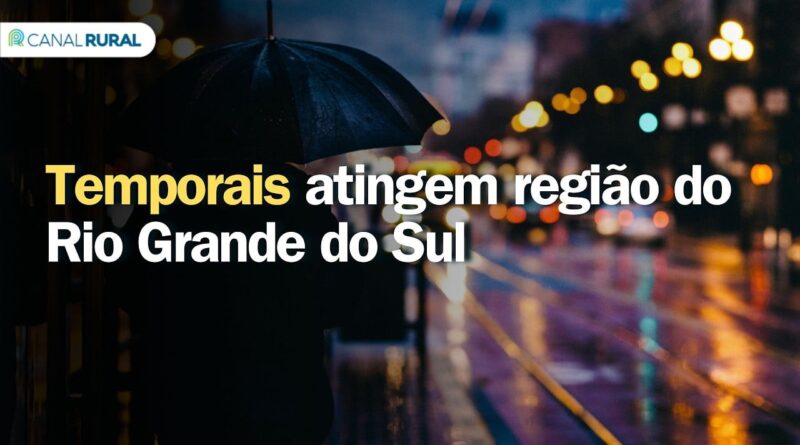 Temporais devem atingir o interior do Rio Grande do Sul nos próximos dias