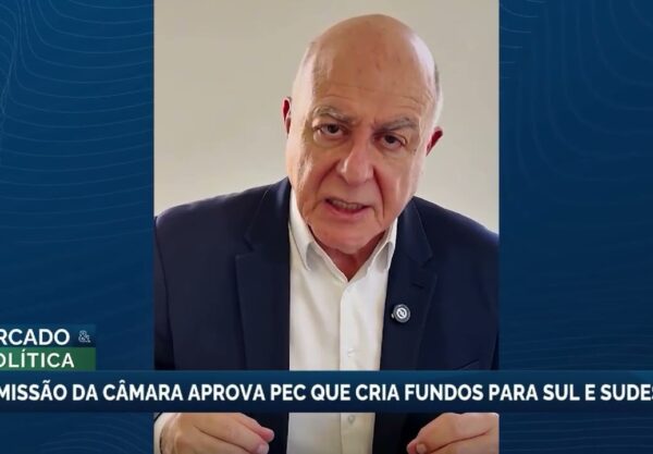 Câmara aprova PEC que cria fundos para desenvolvimento do Sul e Sudeste