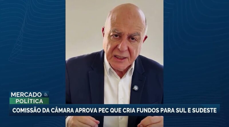 Câmara aprova PEC que cria fundos para desenvolvimento do Sul e Sudeste