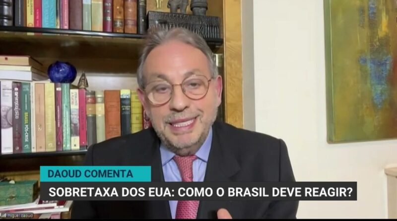 Miguel Daoud analisa impacto da sobretaxa de 25% dos EUA no Brasil